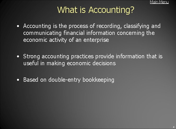 Main Menu What is Accounting? • Accounting is the process of recording, classifying and