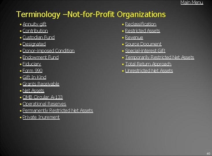 Main Menu Terminology –Not-for-Profit Organizations • Annuity gift • Reclassification • Contribution • Restricted