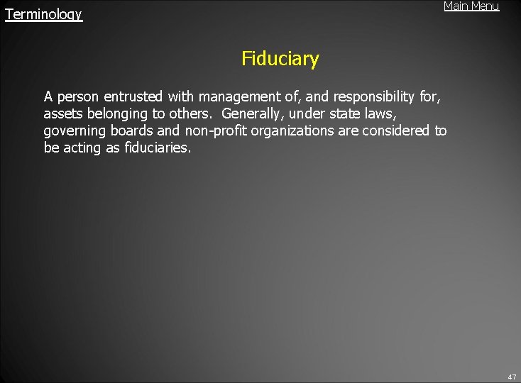 Main Menu Terminology Fiduciary A person entrusted with management of, and responsibility for, assets