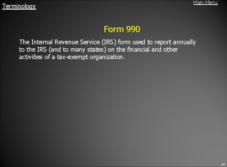 Main Menu Terminology Form 990 The Internal Revenue Service (IRS) form used to report