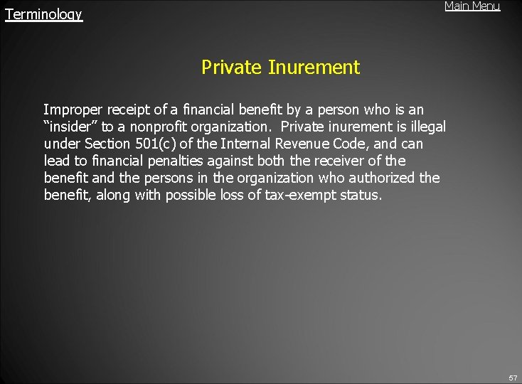 Main Menu Terminology Private Inurement Improper receipt of a financial benefit by a person