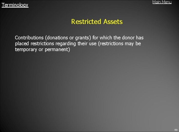Main Menu Terminology Restricted Assets Contributions (donations or grants) for which the donor has