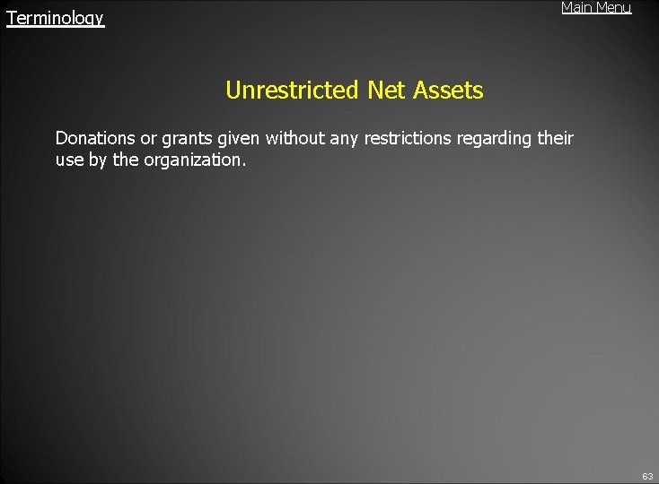 Main Menu Terminology Unrestricted Net Assets Donations or grants given without any restrictions regarding