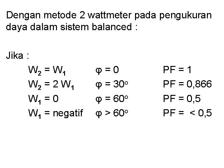 Dengan metode 2 wattmeter pada pengukuran daya dalam sistem balanced : Jika : W