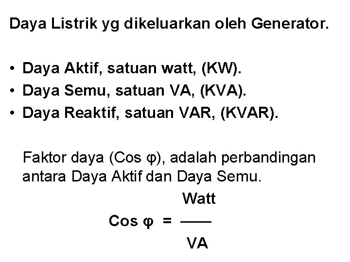 Daya Listrik yg dikeluarkan oleh Generator. • Daya Aktif, satuan watt, (KW). • Daya