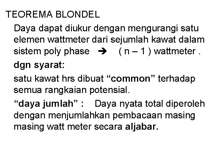 TEOREMA BLONDEL Daya dapat diukur dengan mengurangi satu elemen wattmeter dari sejumlah kawat dalam