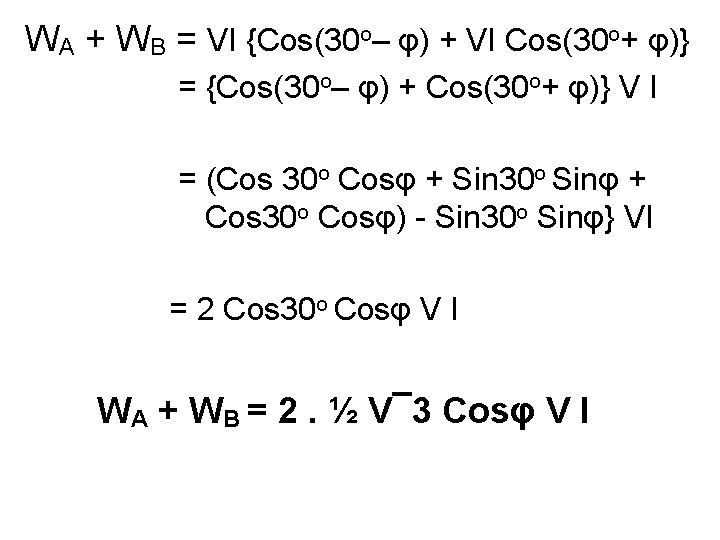 WA + WB = VI {Cos(30 o– φ) + VI Cos(30 o+ φ)} =