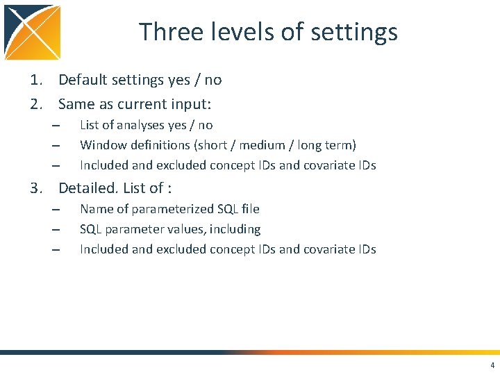 Three levels of settings 1. Default settings yes / no 2. Same as current Three levels of settings 1. Default settings yes / no 2. Same as current