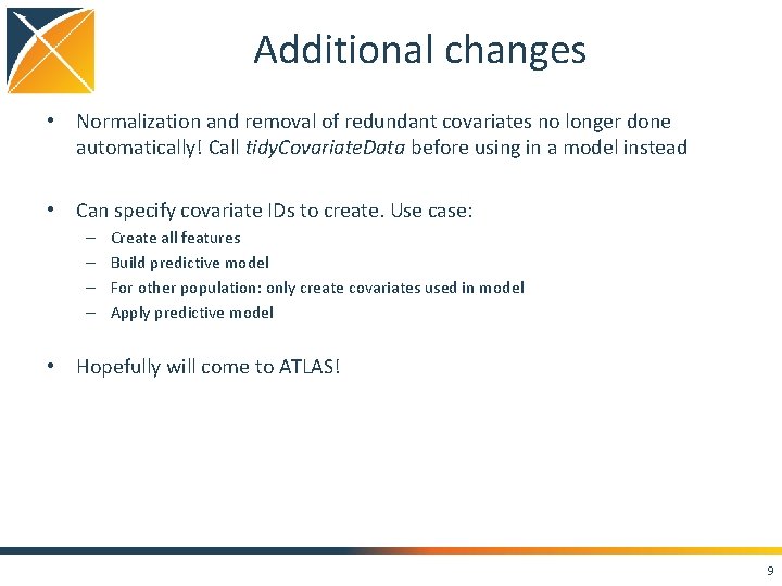 Additional changes • Normalization and removal of redundant covariates no longer done automatically! Call Additional changes • Normalization and removal of redundant covariates no longer done automatically! Call