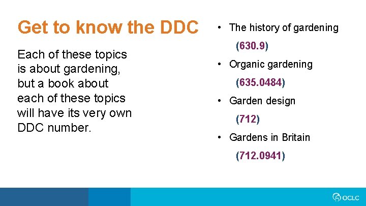 Get to know the DDC Each of these topics is about gardening, but a