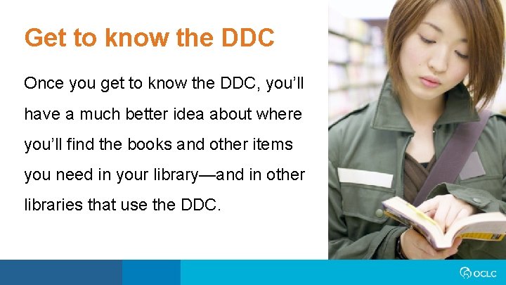 Get to know the DDC Once you get to know the DDC, you’ll have