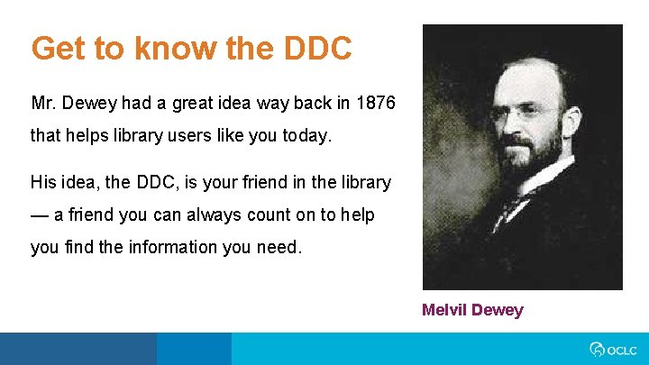 Get to know the DDC Mr. Dewey had a great idea way back in