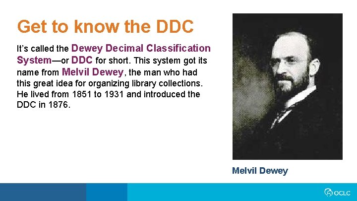 Get to know the DDC It’s called the Dewey Decimal Classification System—or DDC for