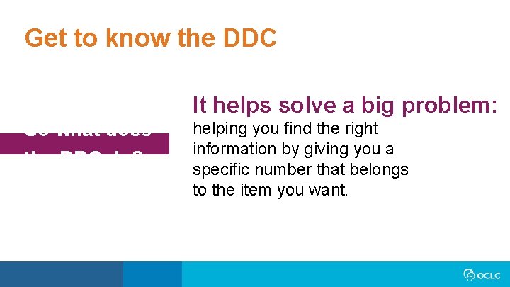 Get to know the DDC It helps solve a big problem: So what does