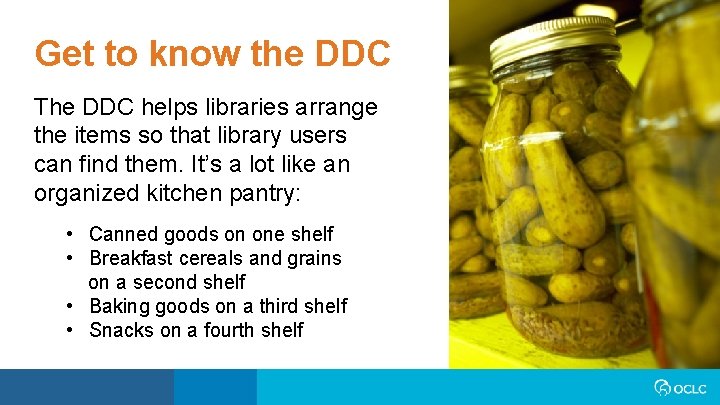 Get to know the DDC The DDC helps libraries arrange the items so that