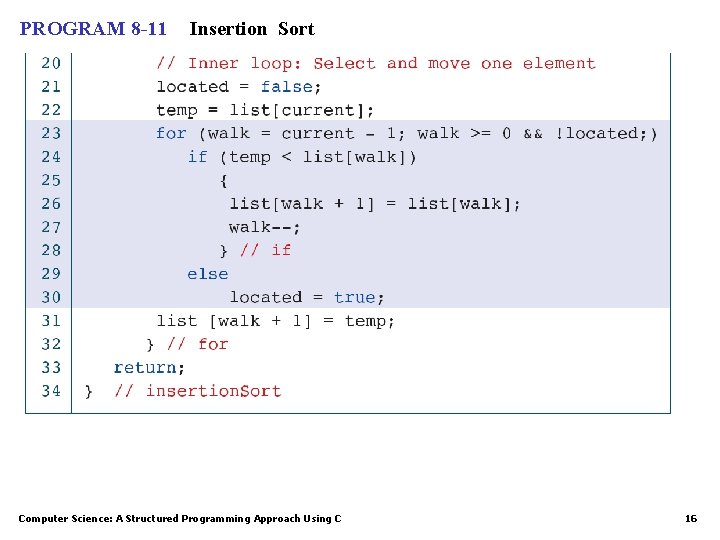 PROGRAM 8 -11 Insertion Sort Computer Science: A Structured Programming Approach Using C 16