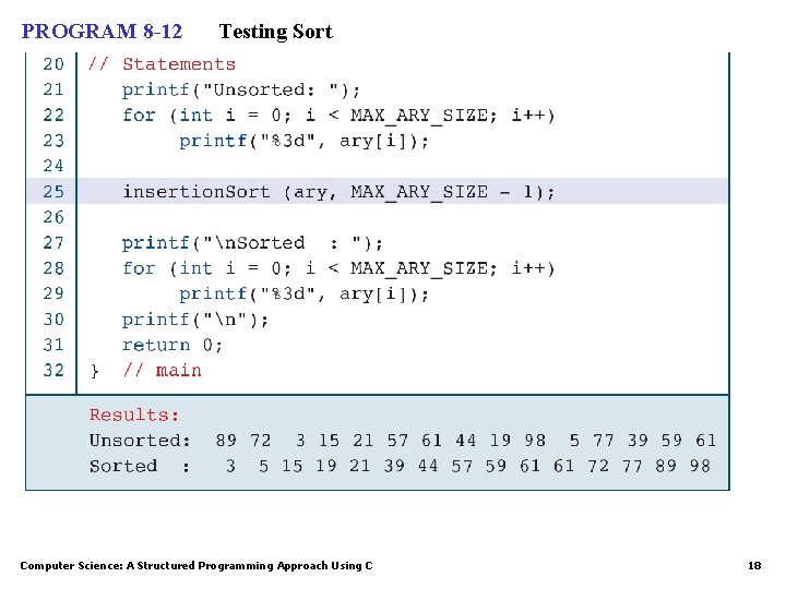 PROGRAM 8 -12 Testing Sort Computer Science: A Structured Programming Approach Using C 18
