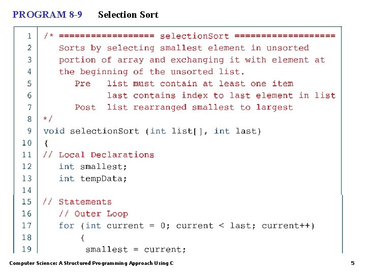 PROGRAM 8 -9 Selection Sort Computer Science: A Structured Programming Approach Using C 5