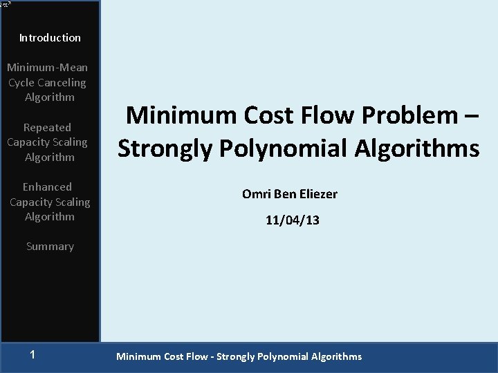 Introduction Minimum-Mean Cycle Canceling Algorithm Repeated Capacity Scaling Algorithm Enhanced Capacity Scaling Algorithm Minimum