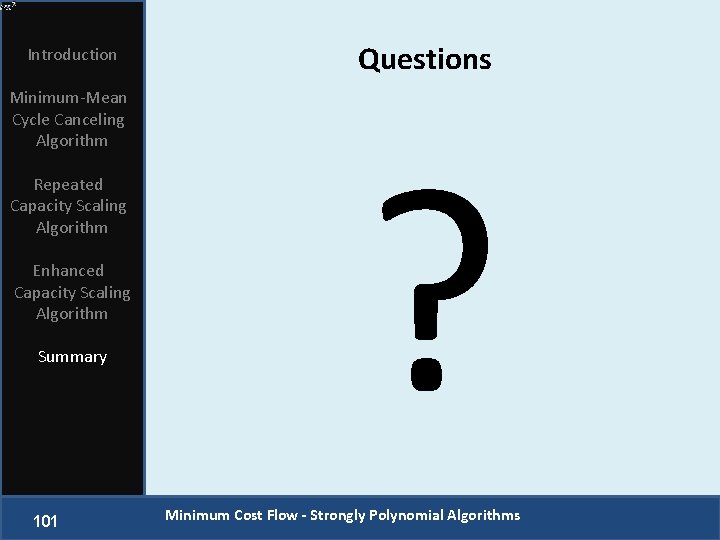 Introduction Minimum-Mean Cycle Canceling Algorithm Repeated Capacity Scaling Algorithm Enhanced Capacity Scaling Algorithm Summary
