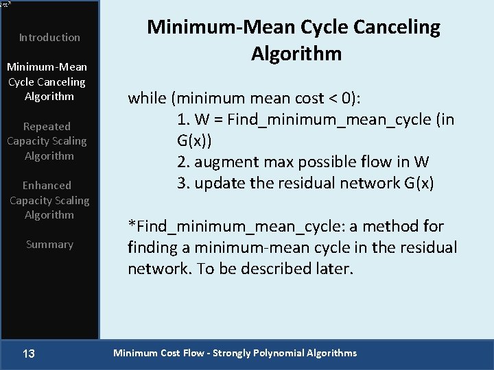 Introduction Minimum-Mean Cycle Canceling Algorithm Repeated Capacity Scaling Algorithm Enhanced Capacity Scaling Algorithm Summary