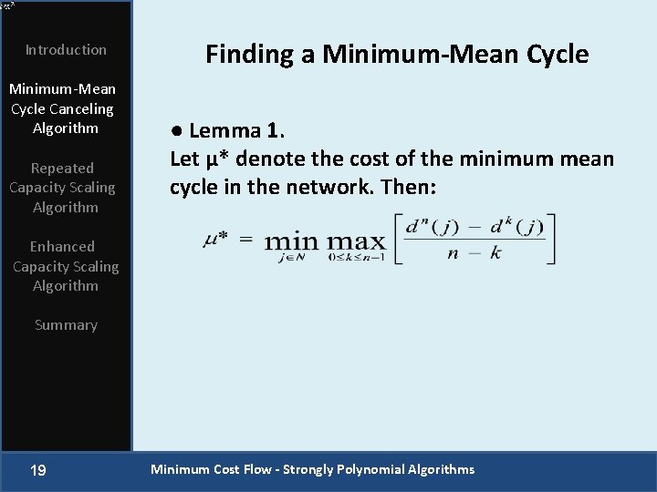 Introduction Minimum-Mean Cycle Canceling Algorithm Repeated Capacity Scaling Algorithm Finding a Minimum-Mean Cycle ●