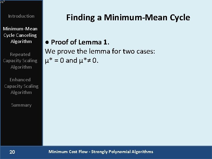 Introduction Minimum-Mean Cycle Canceling Algorithm Repeated Capacity Scaling Algorithm Finding a Minimum-Mean Cycle ●