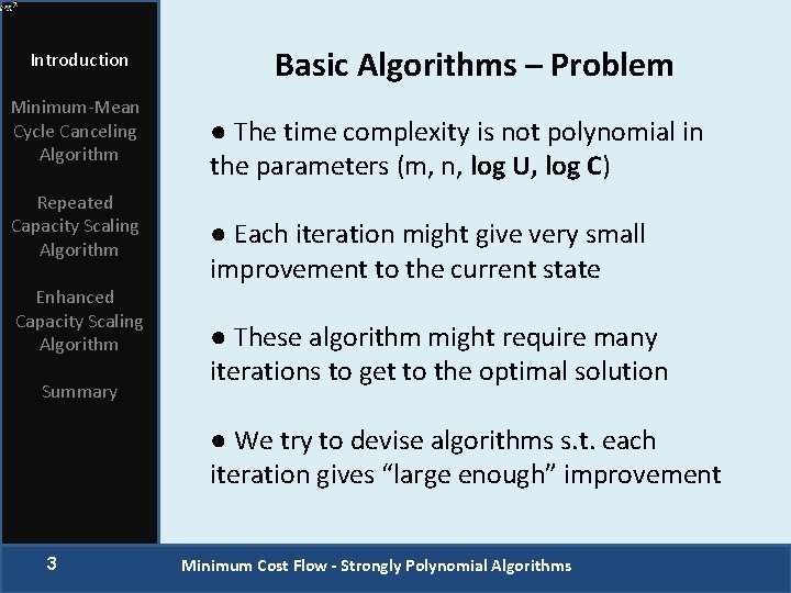 Introduction Minimum-Mean Cycle Canceling Algorithm Repeated Capacity Scaling Algorithm Enhanced Capacity Scaling Algorithm Summary
