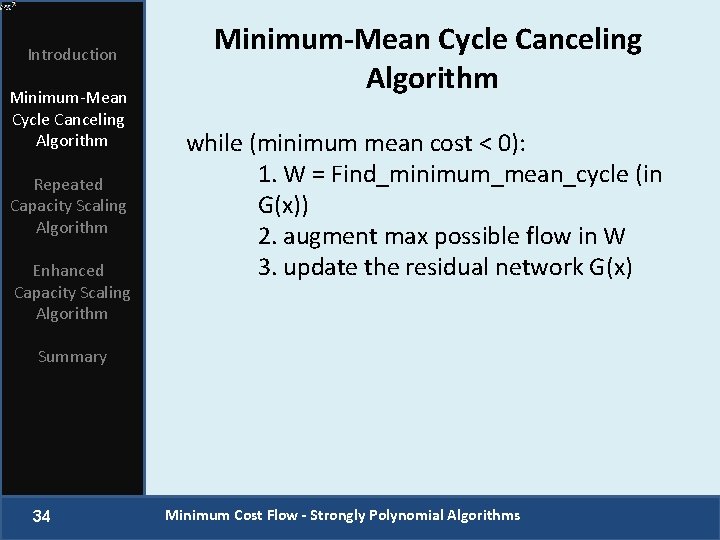 Introduction Minimum-Mean Cycle Canceling Algorithm Repeated Capacity Scaling Algorithm Enhanced Capacity Scaling Algorithm Minimum-Mean