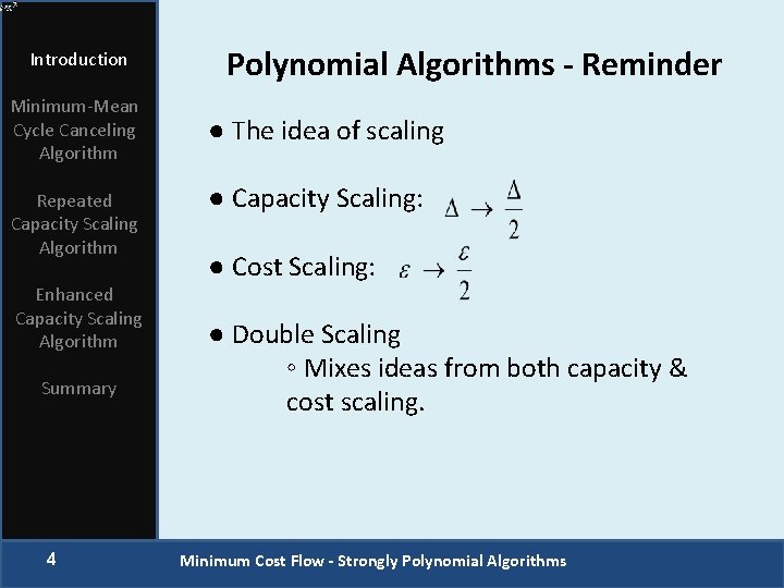Introduction Minimum-Mean Cycle Canceling Algorithm Repeated Capacity Scaling Algorithm Enhanced Capacity Scaling Algorithm Summary