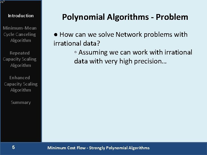 Introduction Minimum-Mean Cycle Canceling Algorithm Repeated Capacity Scaling Algorithm Polynomial Algorithms - Problem ●