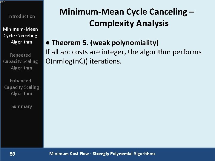 Introduction Minimum-Mean Cycle Canceling Algorithm Repeated Capacity Scaling Algorithm Minimum-Mean Cycle Canceling – Complexity