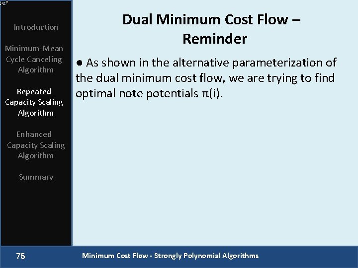 Introduction Minimum-Mean Cycle Canceling Algorithm Repeated Capacity Scaling Algorithm Dual Minimum Cost Flow –