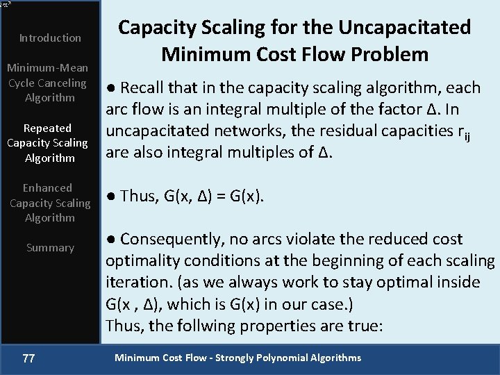 Introduction Minimum-Mean Cycle Canceling Algorithm Repeated Capacity Scaling Algorithm Enhanced Capacity Scaling Algorithm Summary