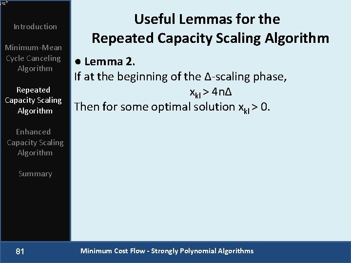 Introduction Minimum-Mean Cycle Canceling Algorithm Repeated Capacity Scaling Algorithm Useful Lemmas for the Repeated