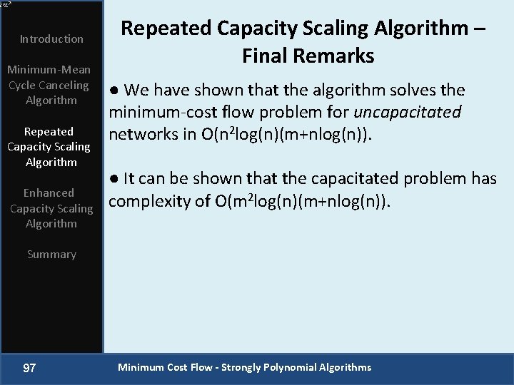 Introduction Minimum-Mean Cycle Canceling Algorithm Repeated Capacity Scaling Algorithm Enhanced Capacity Scaling Algorithm Repeated