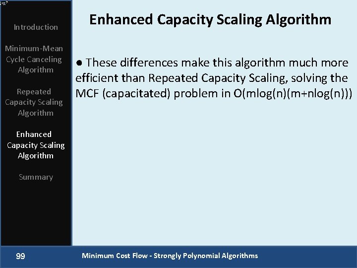 Introduction Minimum-Mean Cycle Canceling Algorithm Repeated Capacity Scaling Algorithm Enhanced Capacity Scaling Algorithm ●