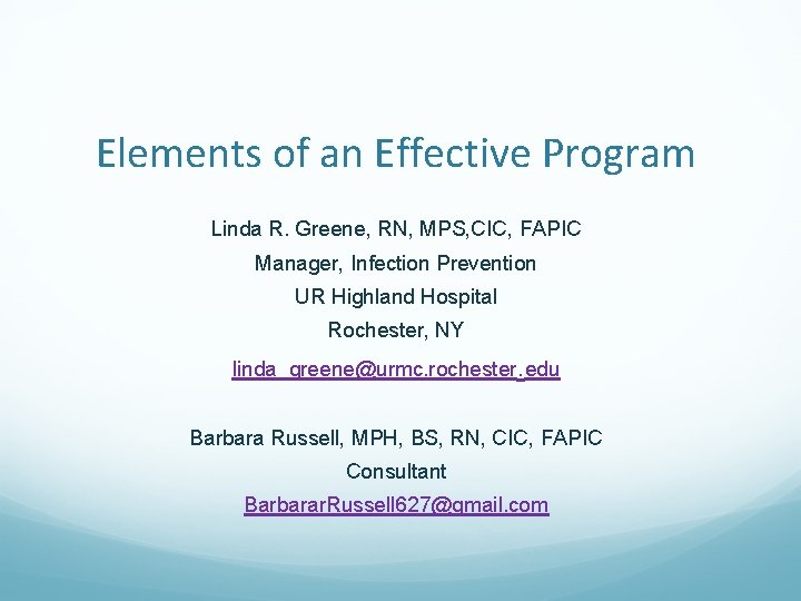 Elements of an Effective Program Linda R. Greene, RN, MPS, CIC, FAPIC Manager, Infection