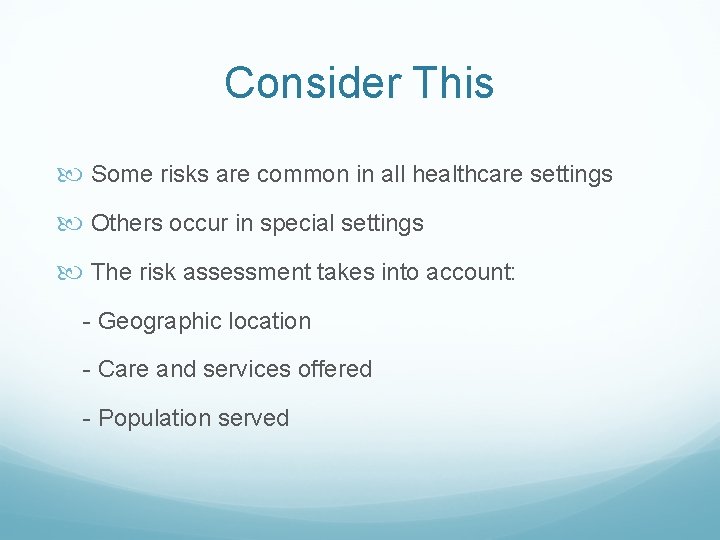 Consider This Some risks are common in all healthcare settings Others occur in special