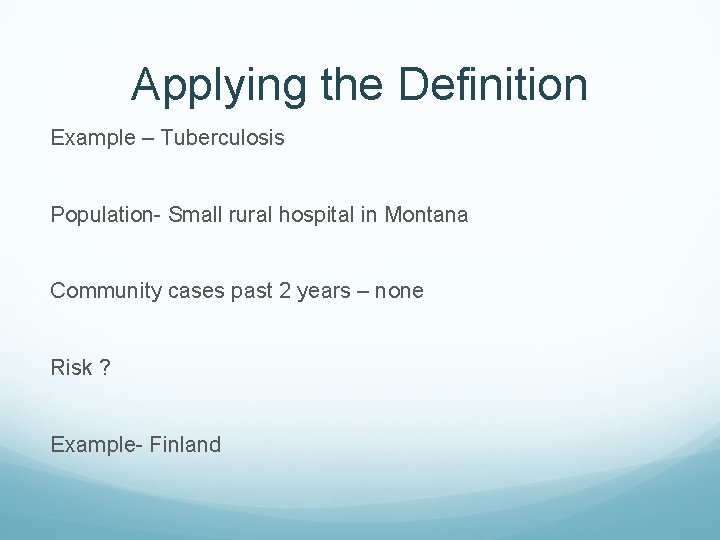 Applying the Definition Example – Tuberculosis Population- Small rural hospital in Montana Community cases