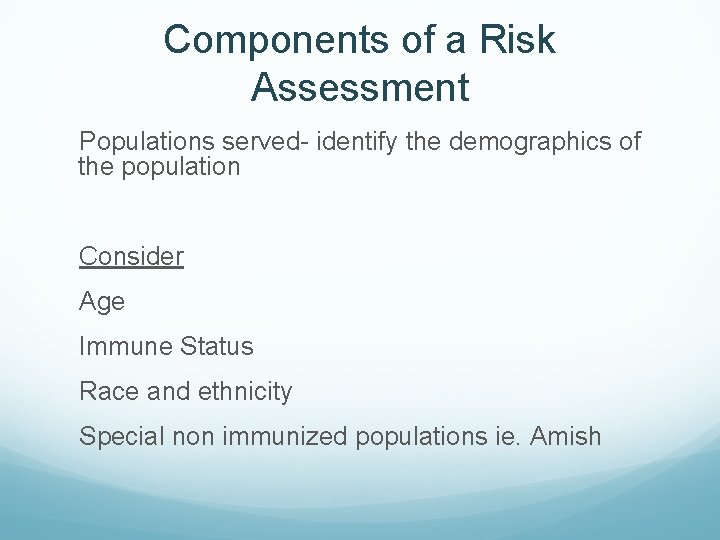 Components of a Risk Assessment Populations served- identify the demographics of the population Consider