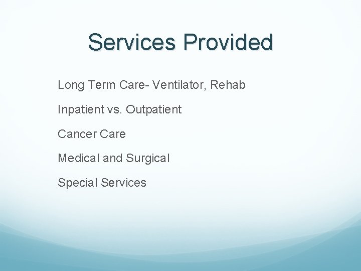 Services Provided Long Term Care- Ventilator, Rehab Inpatient vs. Outpatient Cancer Care Medical and