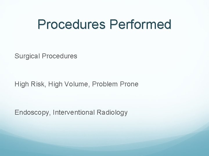 Procedures Performed Surgical Procedures High Risk, High Volume, Problem Prone Endoscopy, Interventional Radiology 