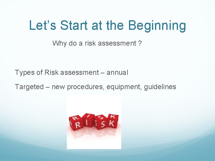 Let’s Start at the Beginning Why do a risk assessment ? Types of Risk