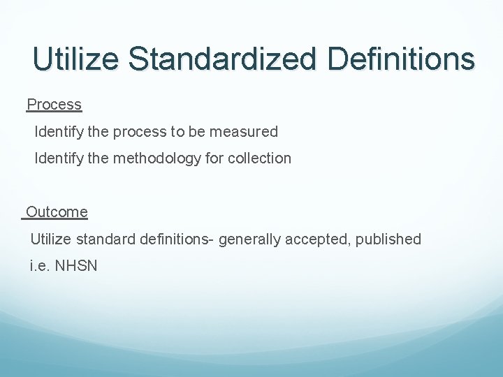 Utilize Standardized Definitions Process Identify the process to be measured Identify the methodology for