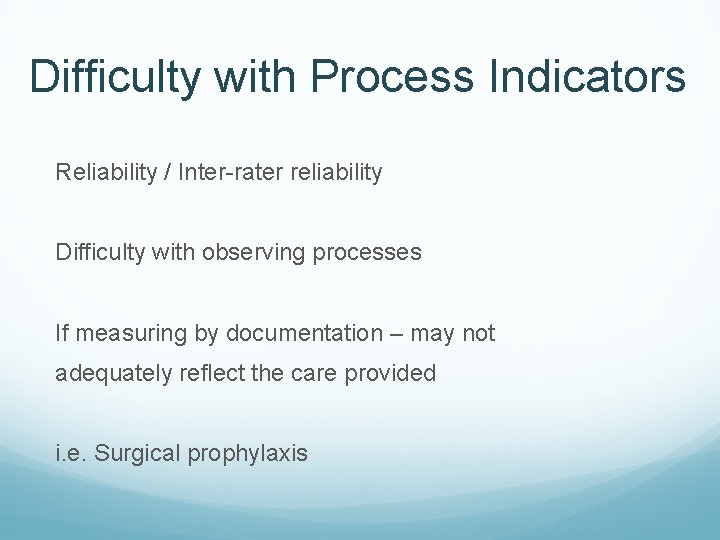 Difficulty with Process Indicators Reliability / Inter-rater reliability Difficulty with observing processes If measuring