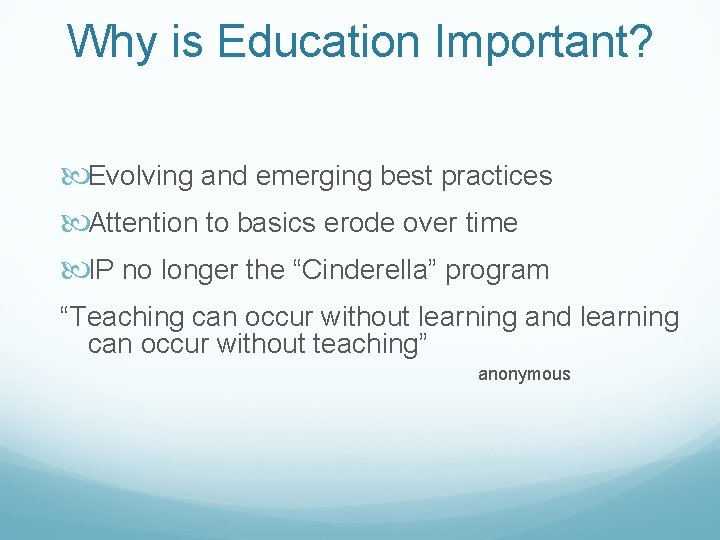 Why is Education Important? Evolving and emerging best practices Attention to basics erode over