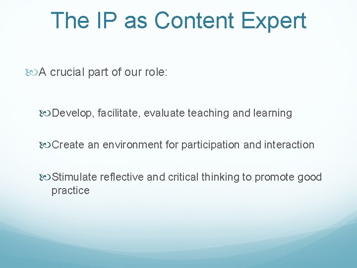The IP as Content Expert A crucial part of our role: Develop, facilitate, evaluate