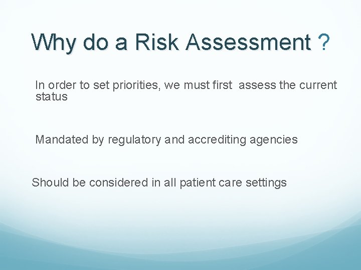 Why do a Risk Assessment ? In order to set priorities, we must first