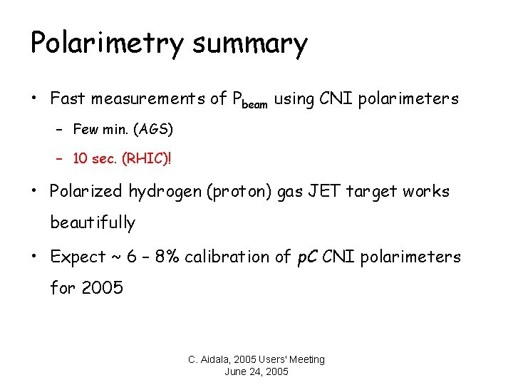 Polarimetry summary • Fast measurements of Pbeam using CNI polarimeters – Few min. (AGS)